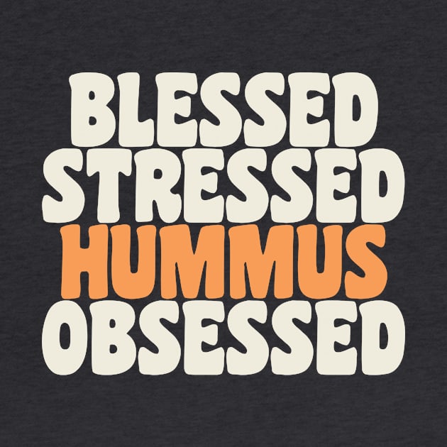 Blessed Stressed & Hummus Obsessed Hummus Chickpeas Vegan by PodDesignShop
